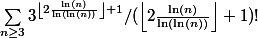 \sum_{n \geq 3} 3^{\left\lfloor{2\frac{\ln(n)}{\ln(\ln(n))}}\right\rfloor+1}/(\left\lfloor{2\frac{\ln(n)}{\ln(\ln(n))}}\right\rfloor+1)!